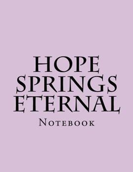 Paperback Hope Springs Eternal: Notebook Book