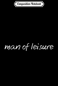 Paperback Composition Notebook: Man of Leisure Journal/Notebook Blank Lined Ruled 6x9 100 Pages Book