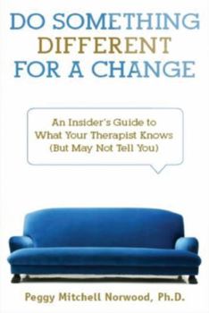 Paperback Do Something Different for a Change: An Insider's Guide to What Your Therapist Knows (But May Not Tell You) Book