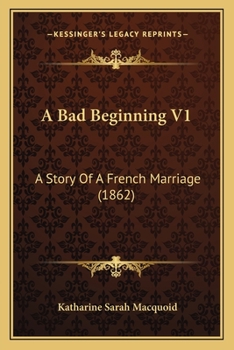 Paperback A Bad Beginning V1: A Story Of A French Marriage (1862) Book