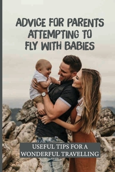 Paperback Advice For Parents Attempting To Fly With Babies: Useful Tips For A Wonderful Travelling: Flight Success Book