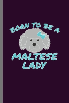 Paperback Born to Be a Maltese Lady: For Dogs Puppy Animal Lovers Cute Animal Composition Book Smiley Sayings Funny Vet Tech Veterinarian Animal Rescue Sar Book