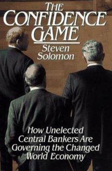 Hardcover The Confidence Game: How Unelected Central Bankers Are Governing the Changed Global Economy Book