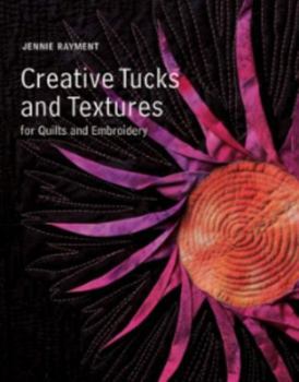 Paperback Creative Tucks and Textures for Quilts and Embroidery Book