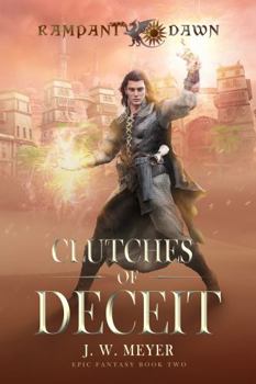 Clutches of Deceit: Rampant Dawn Epic Fantasy Book Two