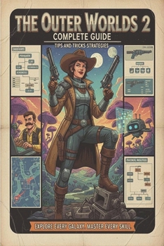 The Outer Worlds 2 Complete guide and walkthrough :Tips, Tricks, Strategies, Secrets and everything you need to know before playing