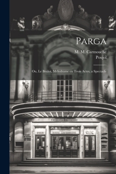 Paperback Parga; ou, Le brulot, mélodrame en trois actes, a spectacle [French] Book