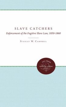 Slave Catchers Enforcement of the Fugitive Slave Law, 1850-1860