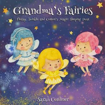 Paperback Grandma's Fairies: Flossy, Twinkle and Cotton's Magic Sleeping Dust Book