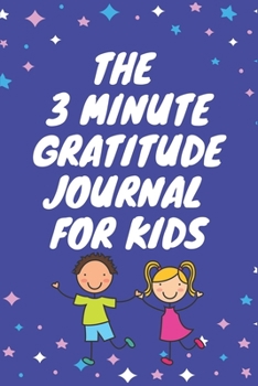 Paperback The 3 Minute Gratitude Journal for Kids: A gratitude journal notebook and planner With Prompts to Teach Girls to Practice Gratitude and Mindfulness .. Book