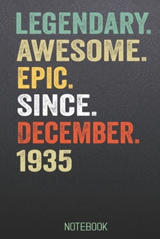 LEGENDARY AWESOME EPIC SINCE December 1935 notebook: Birthday Gift For Who Born in December Blank Lined Notebook And Journal with 6x9 Inch 120 Pages
