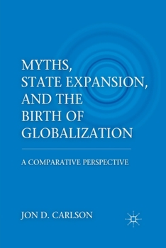 Paperback Myths, State Expansion, and the Birth of Globalization: A Comparative Perspective Book