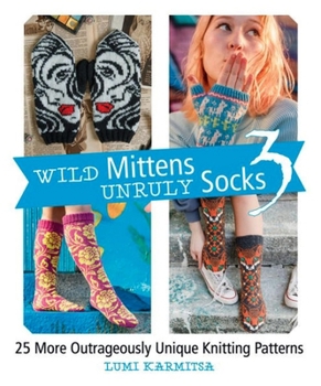 Paperback Wild Mittens and Unruly Socks 3: 25 More Outrageously Unique Knitting Patterns Book
