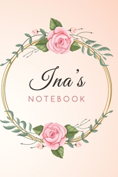 Paperback INA'S Customized Floral Notebook / Journal 6x9 Ruled Lined 120 Pages School Degree Student Graduation university: INA'S Personalized Name With flowers Book