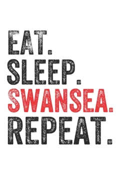 Eat Sleep  Swansea  Repeat UK United Kingdom Great Britain British Notebook City Gift: Lined Notebook / Journal Gift, Swansea, 120 Pages, 6 x 9 inches ... The Diary of, First names, Diary to Write,