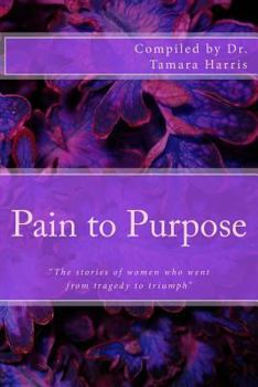 Paperback "Pain to Purpose": "The stories of women who went from tragedy to triumph" Book