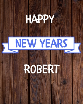Happy New Years Robert's: 2020 New Year Planner Goal Journal Gift for Robert  / Notebook / Diary / Unique Greeting Card Alternative