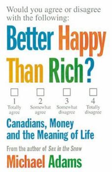 Hardcover Better Happy Than Rich?: Canadians, Money, and the Meaning of Life Book