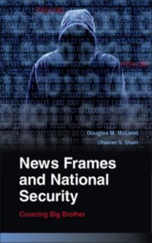 News Frames and National Security: Covering Big Brother - Book  of the Communication, Society and Politics