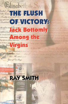 Paperback The Flush of Victory: Jack Bottomly Among the Virgins Book