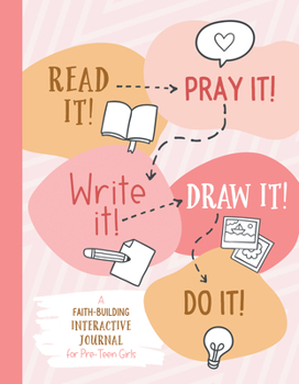 Paperback Read It! Pray It! Write It! Draw It! Do It! (for Pre-Teen Girls): A Faith-Building Interactive Journal for Pre-Teen Girls Book