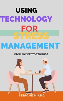 Paperback From Anxiety to Zenitude: Using Technology for Stress Management Book