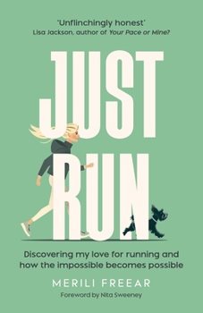 Paperback Just Run: Discovering my love for running and how the impossible becomes possible Book