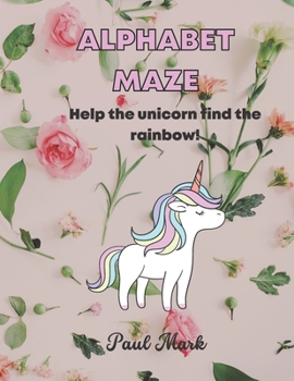 Paperback Alphabet Maze: Help the unicorn find the rainbow! for kids Ages 2 -8 (Maze book for kids) Book
