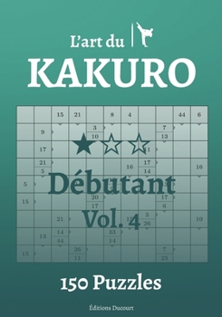 Paperback L'art du Kakuro Débutant Vol.4 [French] Book