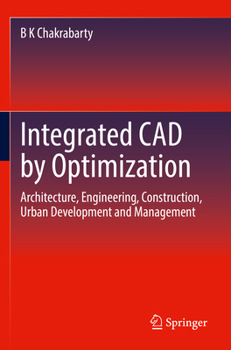 Paperback Integrated CAD by Optimization: Architecture, Engineering, Construction, Urban Development and Management Book