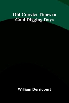 Paperback Old Convict Times to Gold Digging Days Book