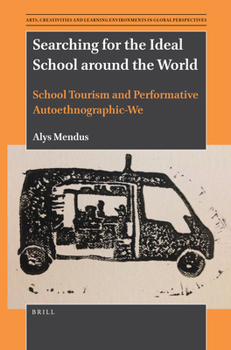Paperback Searching for the Ideal School Around the World: School Tourism and Performative Autoethnographic-We Book