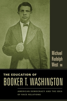 Hardcover The Education of Booker T. Washington: American Democracy and the Idea of Race Relations Book