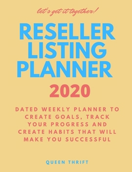 Paperback Reseller Listing Planner 2020: Dated Weekly Planner to Create Goals, Track Your Progress and Create Habits that will make you successful Book