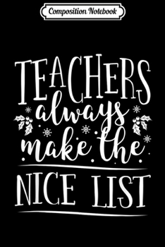 Paperback Composition Notebook: Teachers Always Make The Nice List Santa's Favorite Teacher Journal/Notebook Blank Lined Ruled 6x9 100 Pages Book