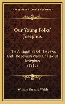 Hardcover Our Young Folks' Josephus: The Antiquities Of The Jews And The Jewish Wars Of Flavius Josephus (1912) Book