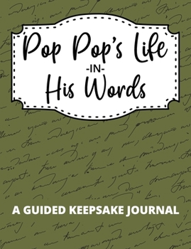 Paperback Pop Pop's Life In His Words: A Guided Keepsake Journal to Record Thoughts, Memories, and Wisdom Book