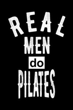 Real Men Do Pilates: Pilates Gift Journal - Black Notebook For Men or Women - Ruled Writing Diary - 100 pages