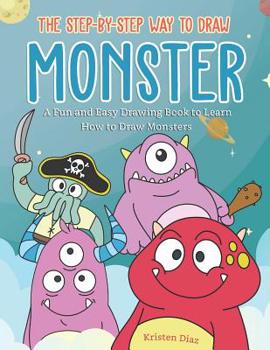 Paperback The Step-by-Step Way to Draw Monster: A Fun and Easy Drawing Book to Learn How to Draw Monsters Book