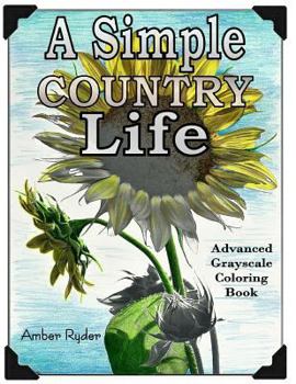 Paperback A Simple Country Life: Advanced Grayscale Coloring Book