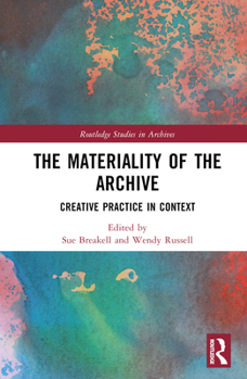 Hardcover The Materiality of the Archive: Creative Practice in Context Book