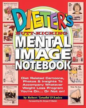 Paperback Dieter's Butt-Kicking Mental Image Notebook: Diet Related Cartoons, Photos & Insights To Accompany Whatever Weight Loss Program You're On. Book