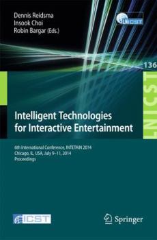 Paperback Intelligent Technologies for Interactive Entertainment: 6th International Conference, Intetain 2014, Chicago, Il, Usa, July 9-11, 2014. Proceedings Book