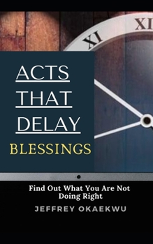 Acts That Delay Blessings: Find Out What You Are Not Doing Right