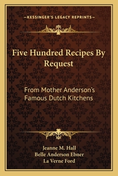 Paperback Five Hundred Recipes by Request: From Mother Anderson's Famous Dutch Kitchens Book