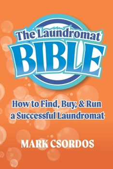 Paperback The Laundromat Bible: How to Find, Buy, & Run a Successful Laundromat Book