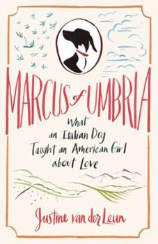 Hardcover Marcus of Umbria: What an Italian Dog Taught an American Girl about Love Book