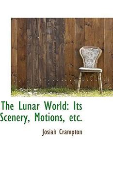 Paperback The Lunar World: Its Scenery, Motions, Etc. Book
