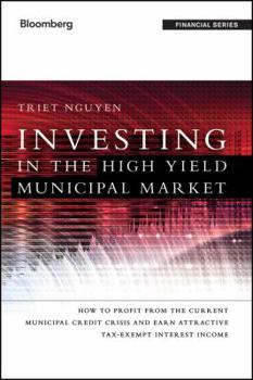 Hardcover Investing in the High Yield Municipal Market: How to Profit from the Current Municipal Credit Crisis and Earn Attractive Tax-Exempt Interest Income Book
