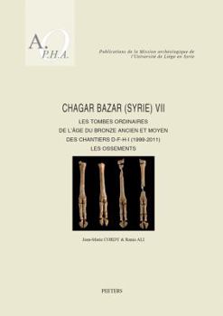 Paperback Chagar Bazar (Syrie) VII: Les Tombes Ordinaires de l'Age Du Bronze Ancien Et Moyen Des Chantiers D-F-H-I (1999-2011): Les Ossements [French] Book